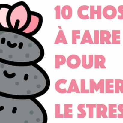 Stress 10 choses à faire pour se calmer rapidement